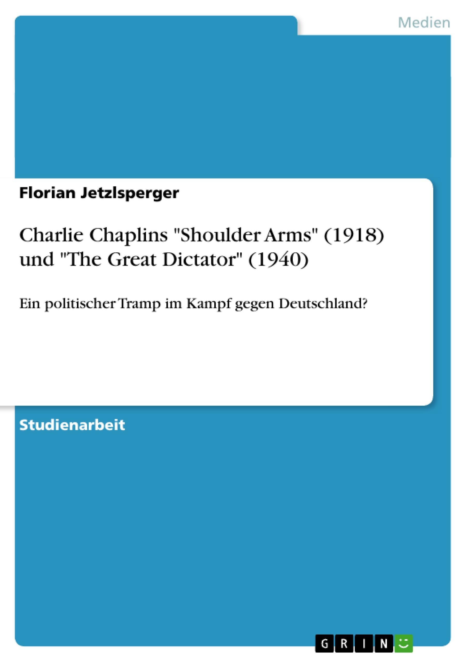 Charlie Chaplins "Shoulder Arms" (1918) und "The Great Dictator" (1940)