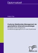 Customer Relationship Management als ganzheitliche Unternehmensstrategie