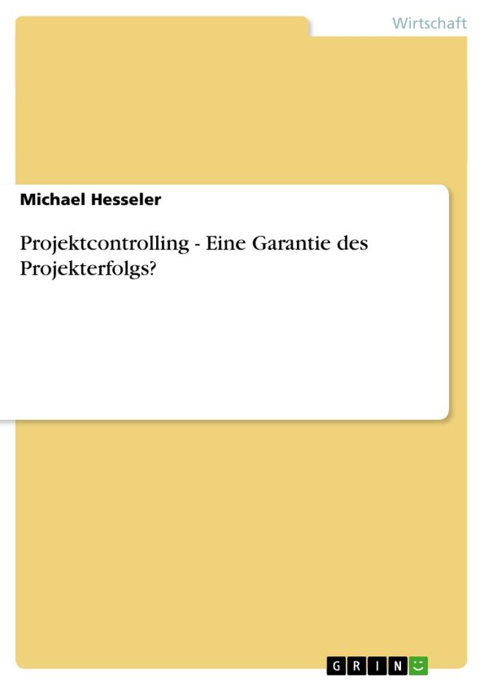 Projektcontrolling - Eine Garantie des Projekterfolgs?