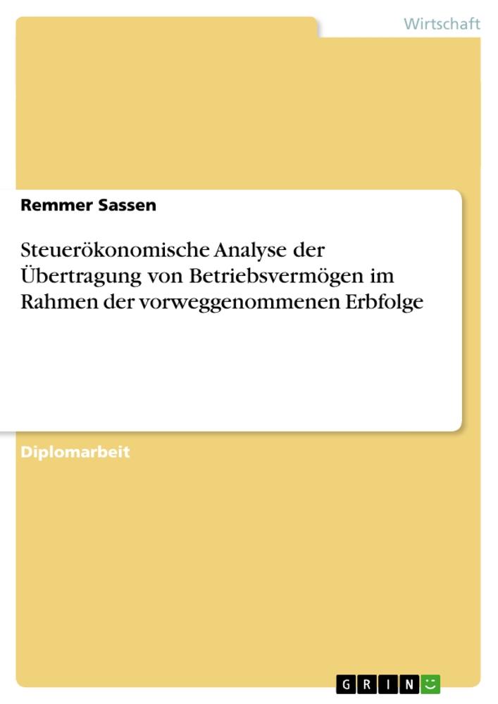 Steuerökonomische Analyse der Übertragung von Betriebsvermögen im Rahmen der vorweggenommenen Erbfolge