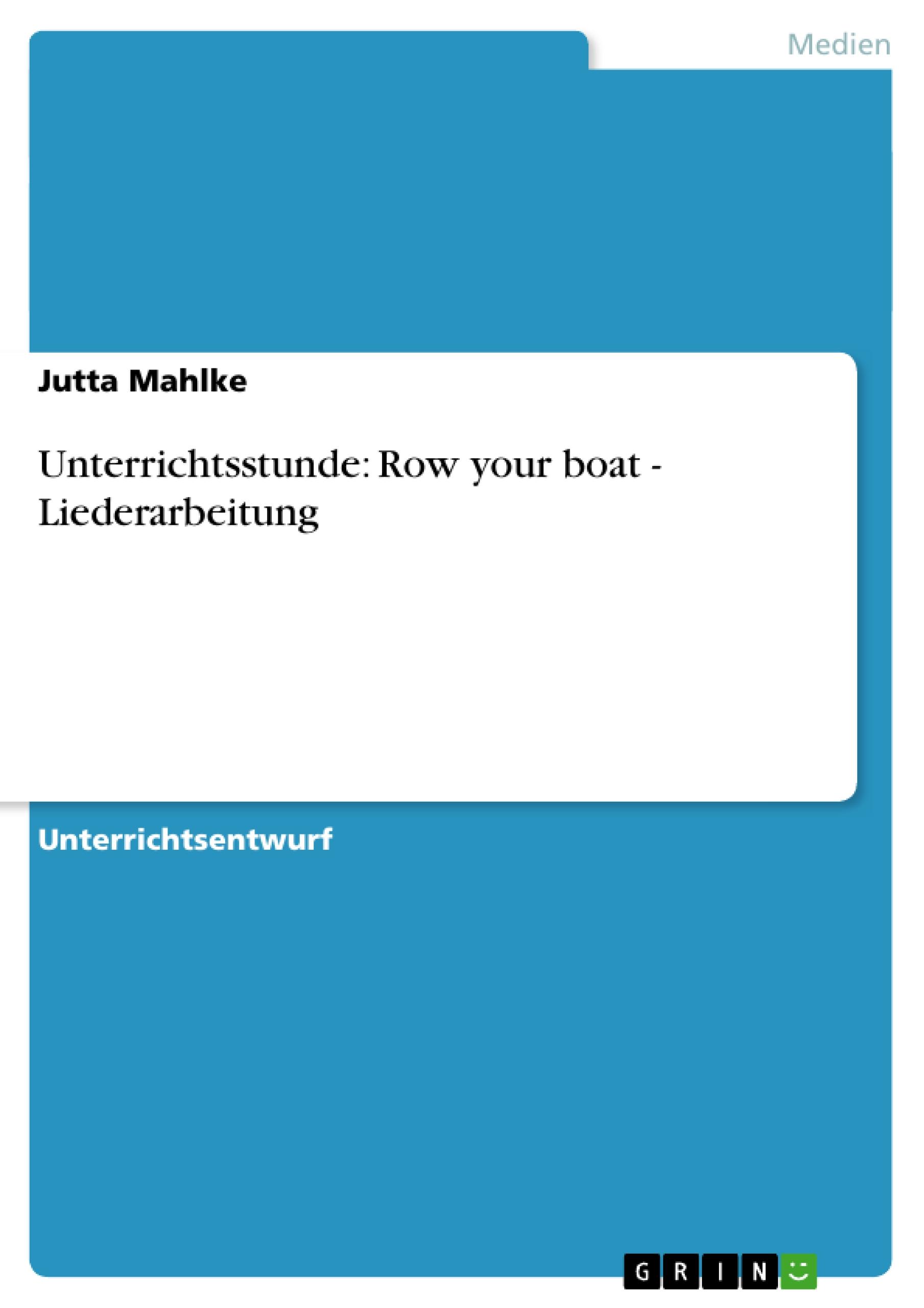 Unterrichtsstunde: Row your boat - Liederarbeitung