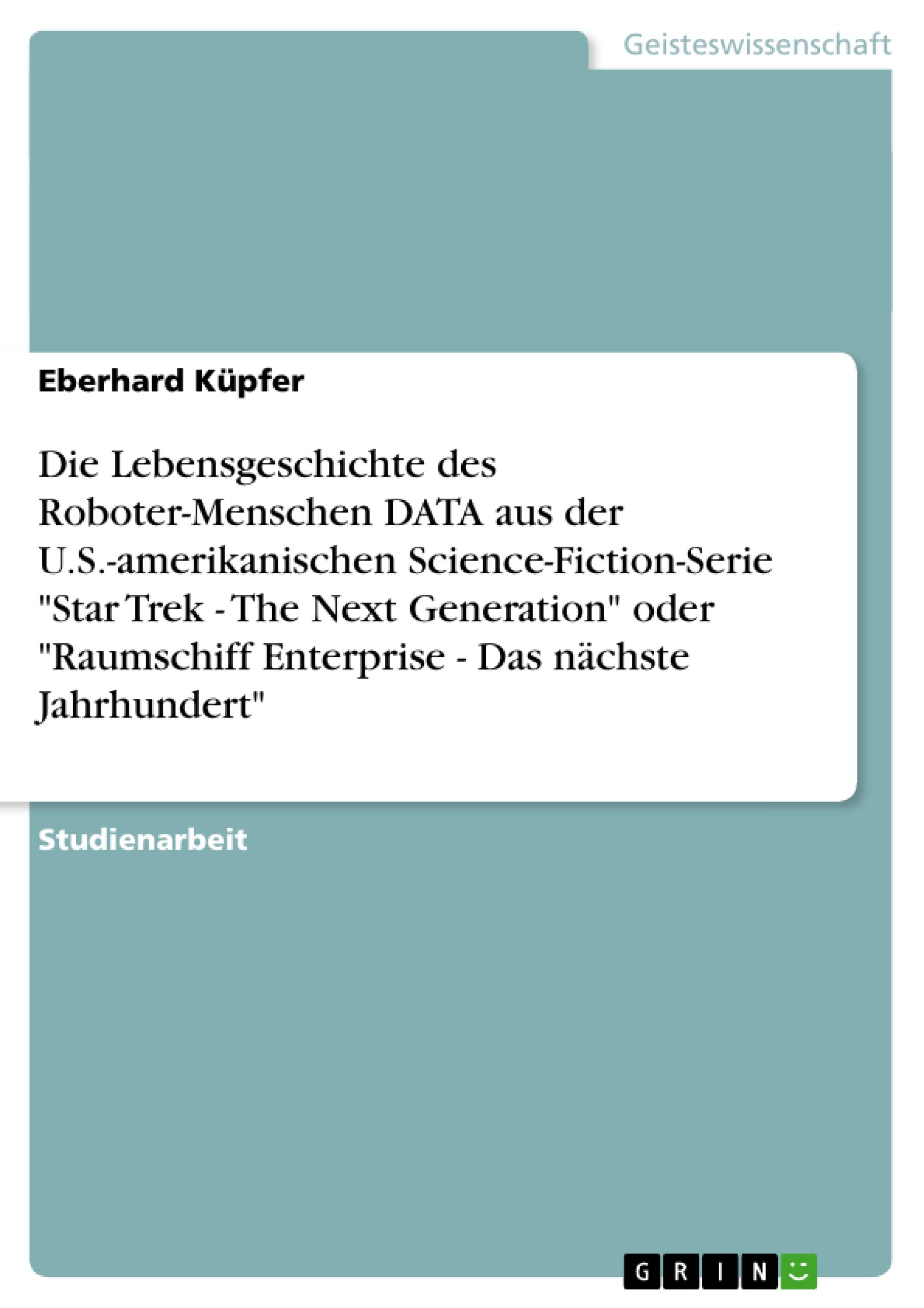 Die Lebensgeschichte des Roboter-Menschen DATA aus der U.S.-amerikanischen Science-Fiction-Serie "Star Trek - The Next Generation" oder "Raumschiff Enterprise - Das nächste Jahrhundert"