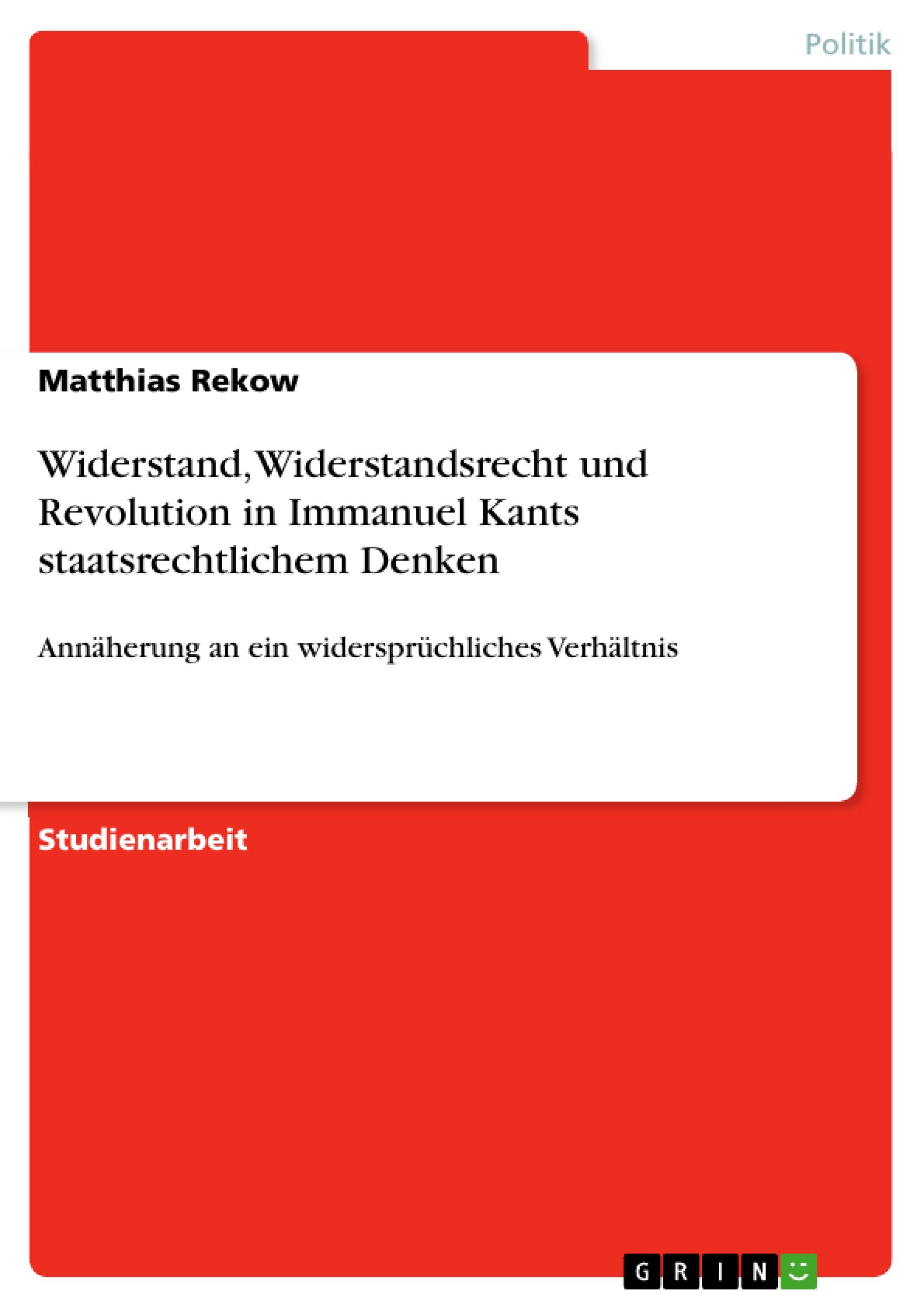 Widerstand, Widerstandsrecht und Revolution in Immanuel Kants staatsrechtlichem Denken