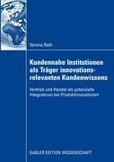 Kundennahe Institutionen als Träger innovationsrelevanten Kundenwissens