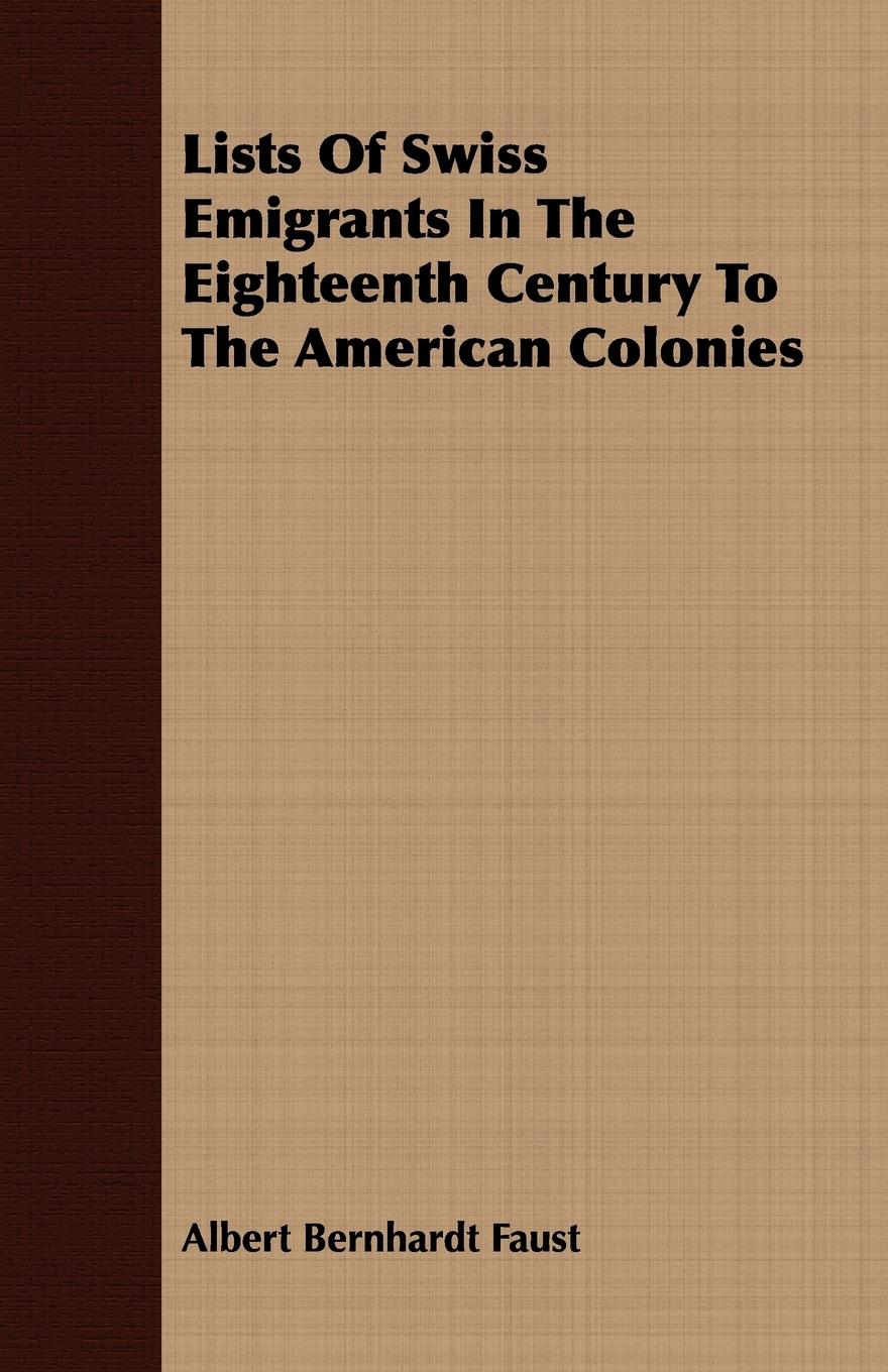 Lists Of Swiss Emigrants In The Eighteenth Century To The American Colonies