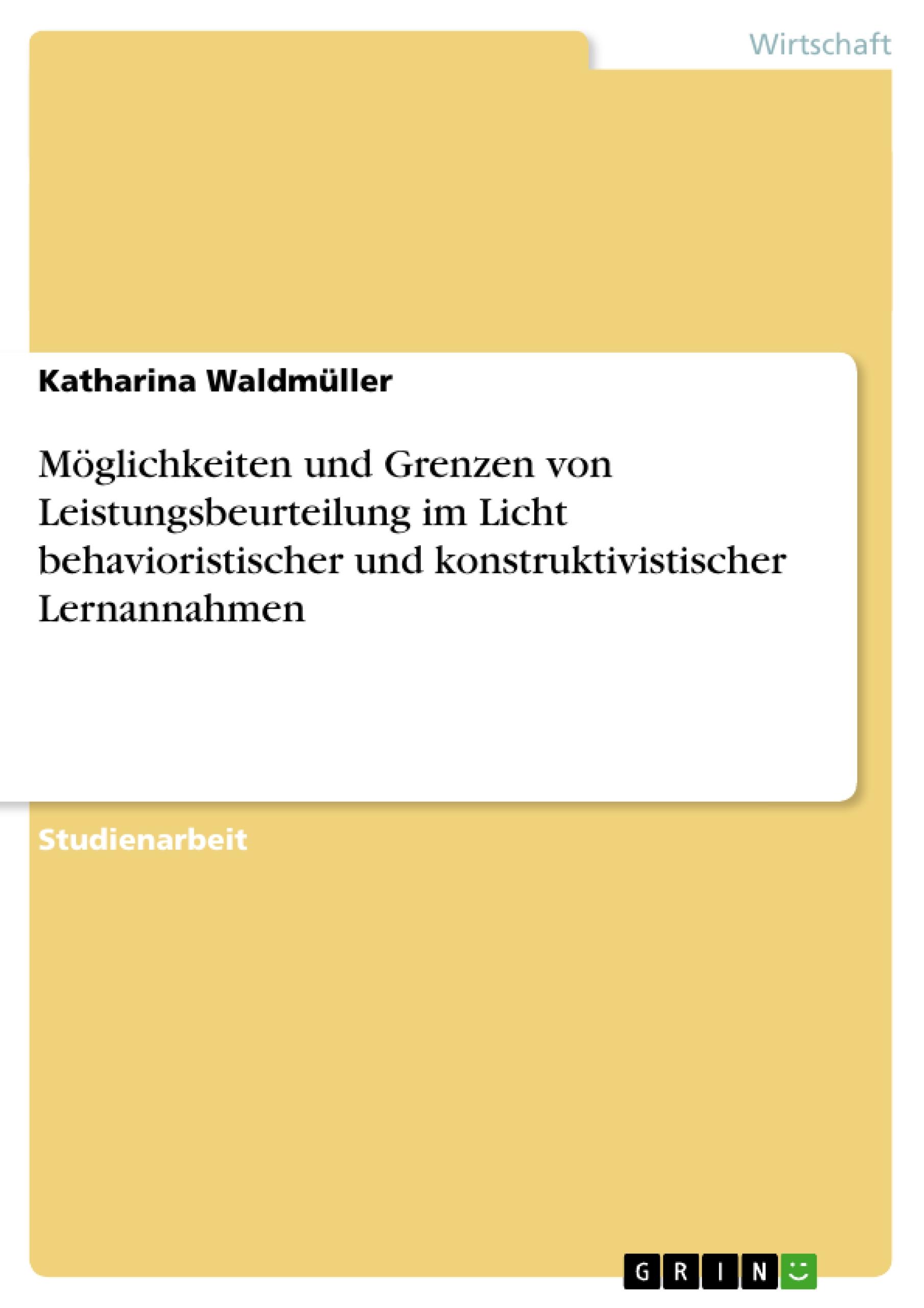 Möglichkeiten und Grenzen von Leistungsbeurteilung im Licht behavioristischer und konstruktivistischer Lernannahmen