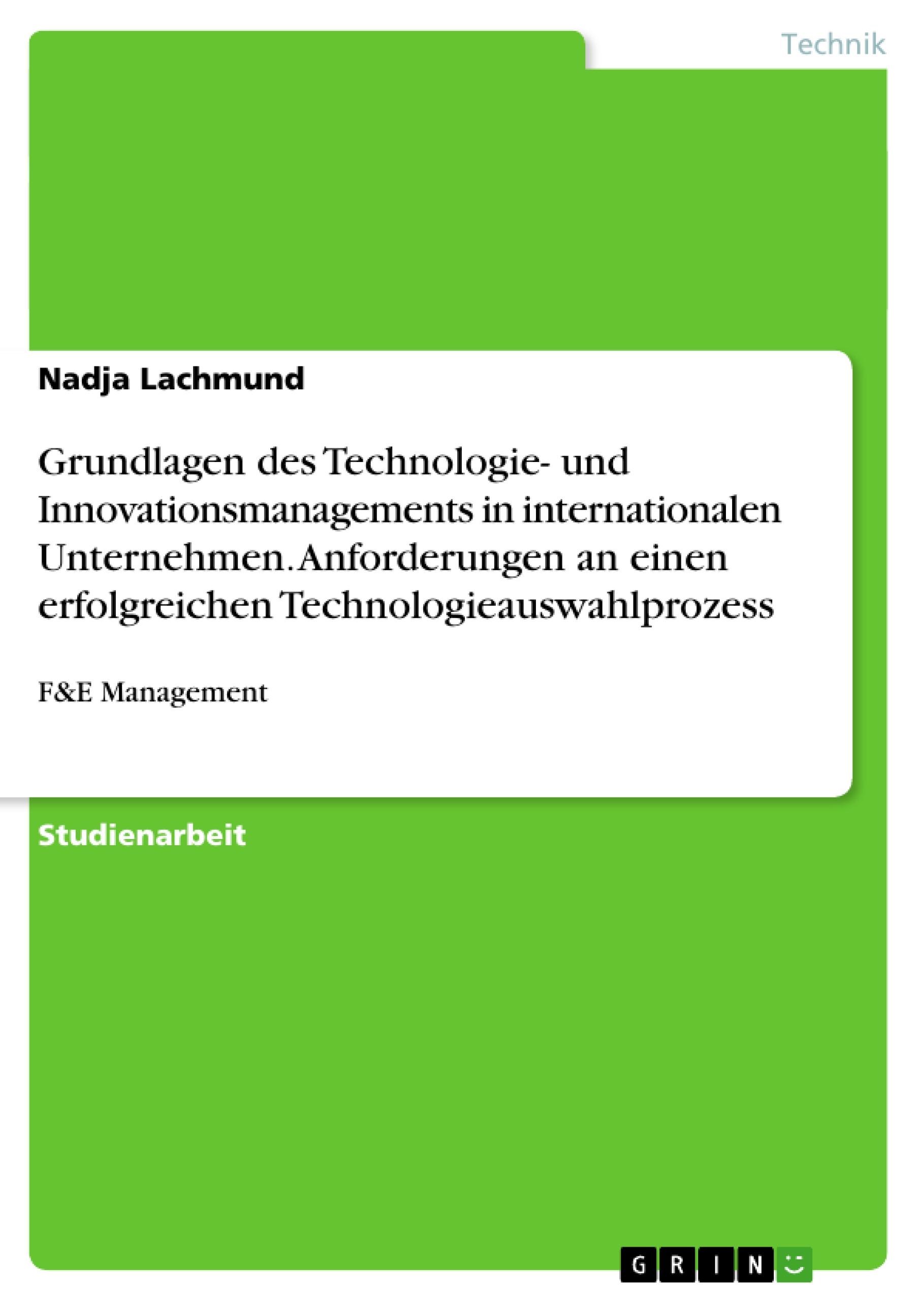 Grundlagen des Technologie- und Innovationsmanagements in internationalen Unternehmen. Anforderungen an einen erfolgreichen Technologieauswahlprozess