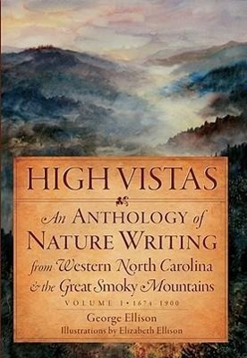 High Vistas:: An Anthology of Nature Writing from Western North Carolina & the Great Smoky Mountains, Vol. I, 1674-1900