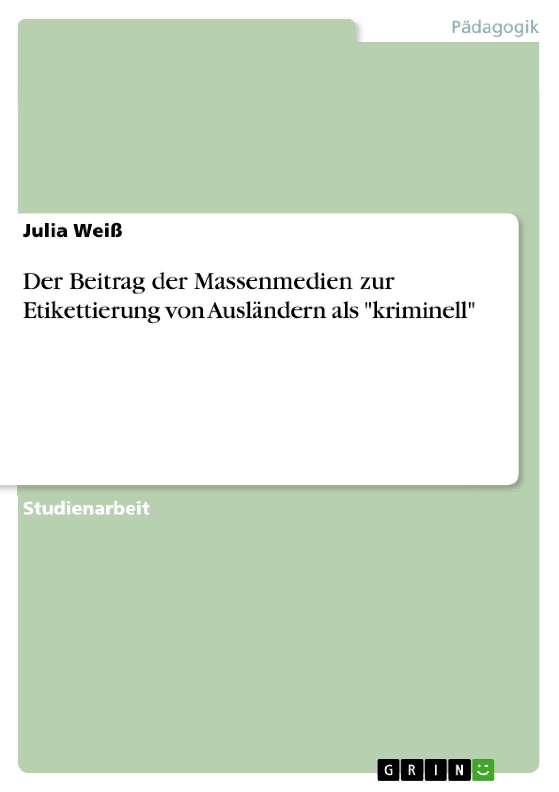 Der Beitrag der Massenmedien zur Etikettierung von Ausländern als "kriminell"