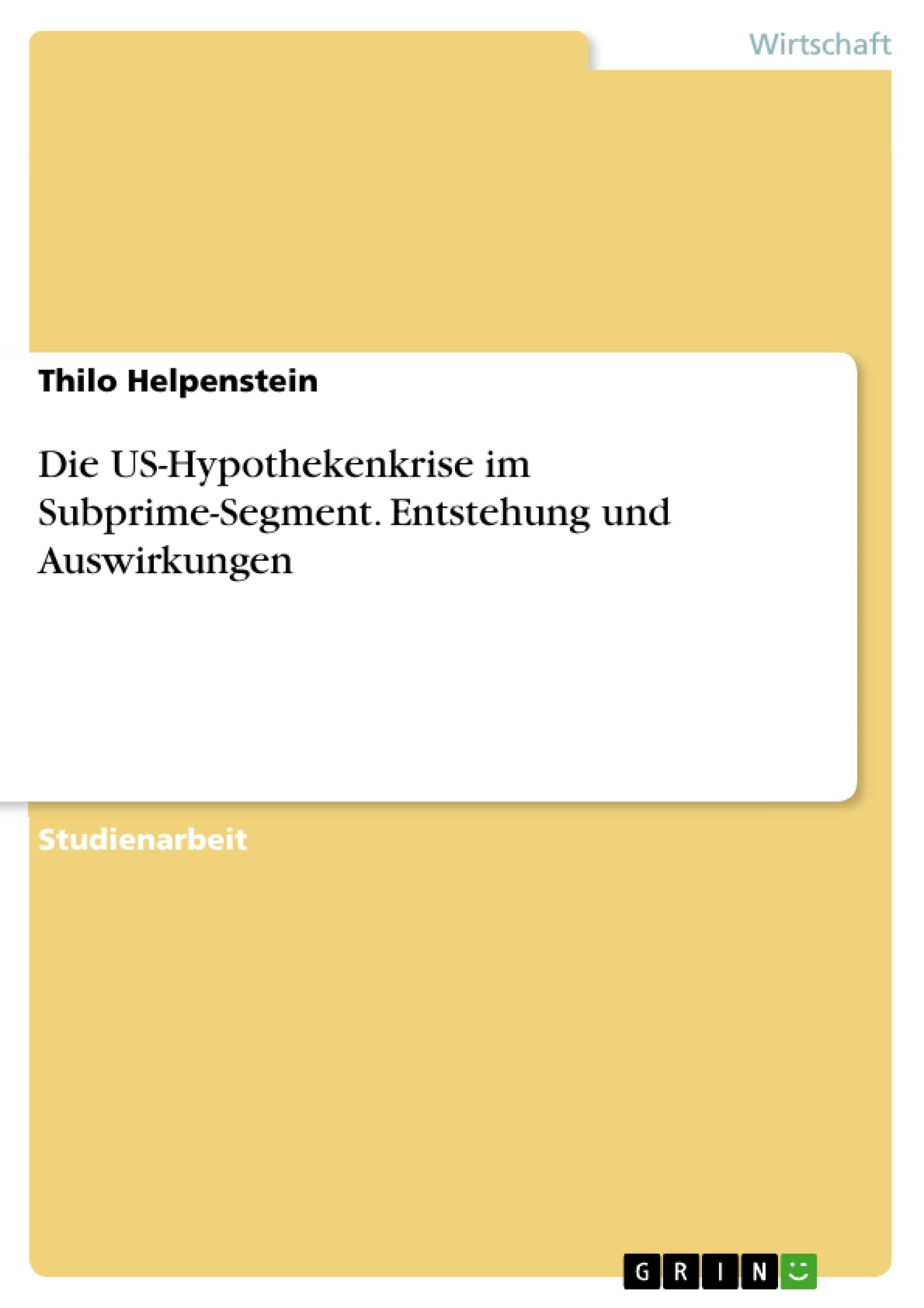 Die US-Hypothekenkrise im Subprime-Segment. Entstehung und Auswirkungen