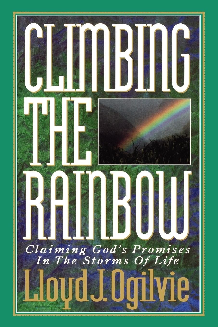 Climbing the Rainbow: Claiming God's Promises in the Storms of Life