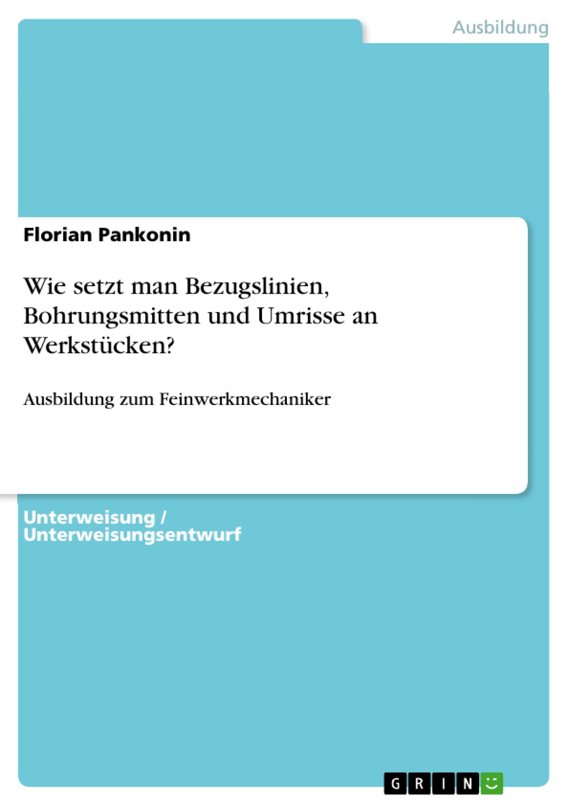 Wie setzt man Bezugslinien, Bohrungsmitten und Umrisse an Werkstücken?