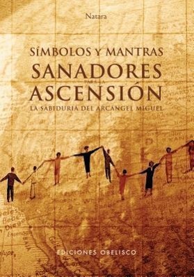 Simbolos y Mantras Sanadores Para La Ascension: La Sabiduria del Arcangel Miguel [With 18 CardsWith 2 Posters]