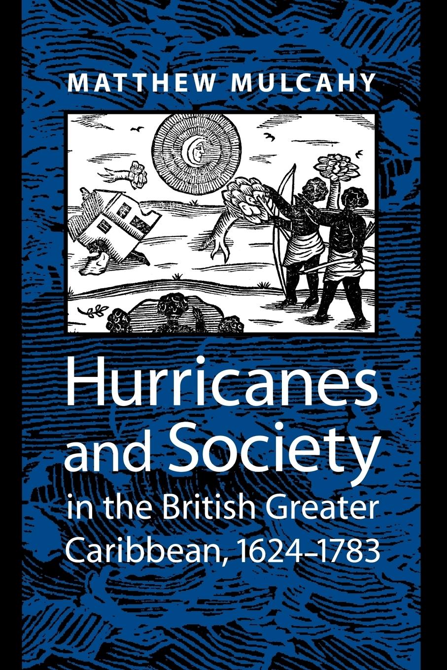 Hurricanes and Society in the British Greater Caribbean, 1624-1783