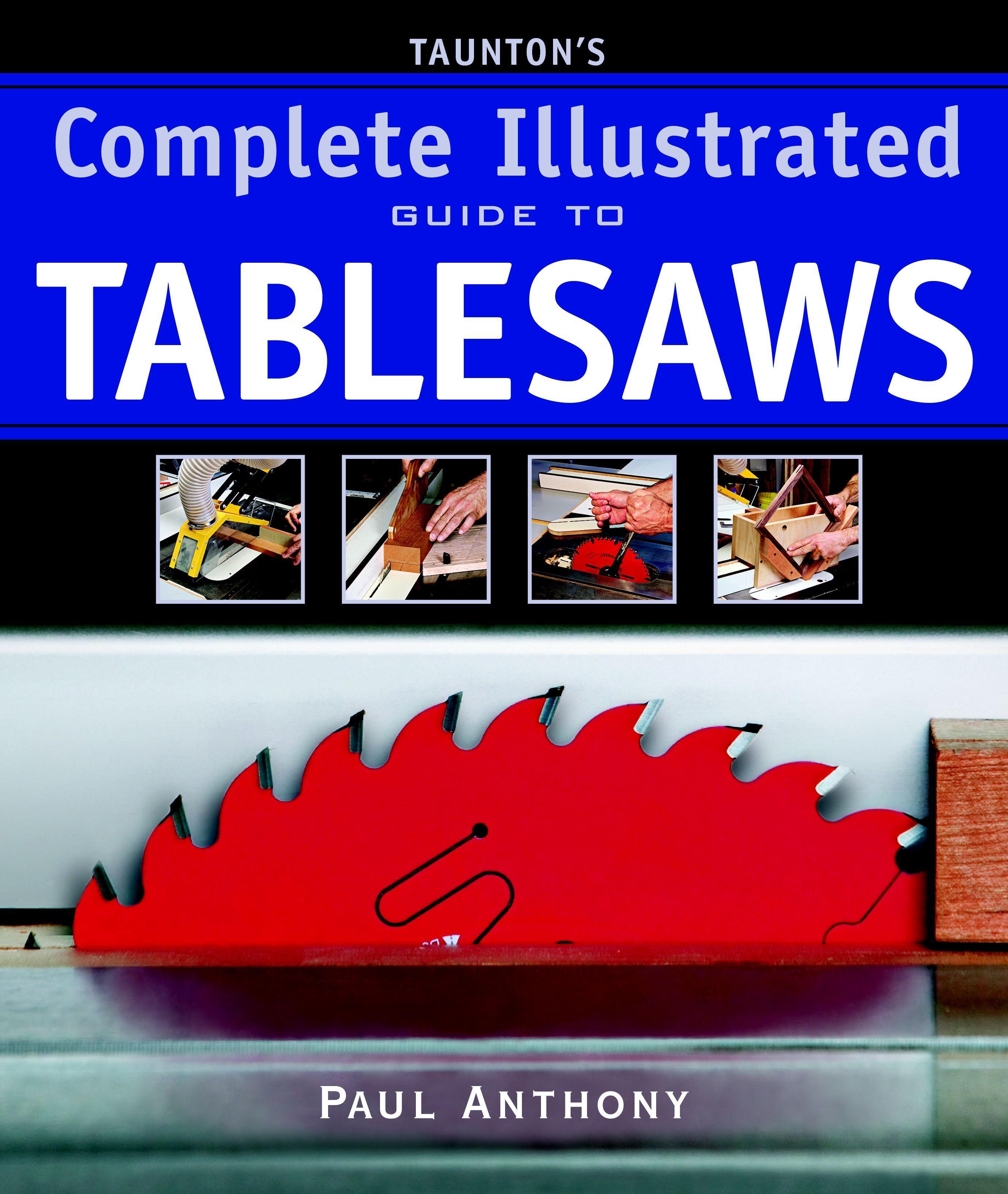 Taunton's Complete Illustrated Guide to Tablesaws