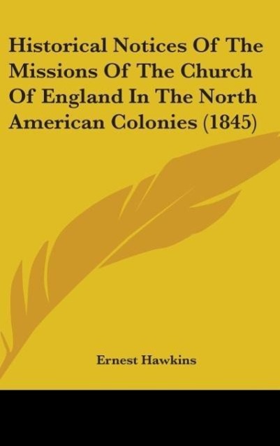 Historical Notices Of The Missions Of The Church Of England In The North American Colonies (1845)