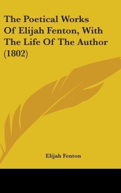 The Poetical Works Of Elijah Fenton, With The Life Of The Author (1802)