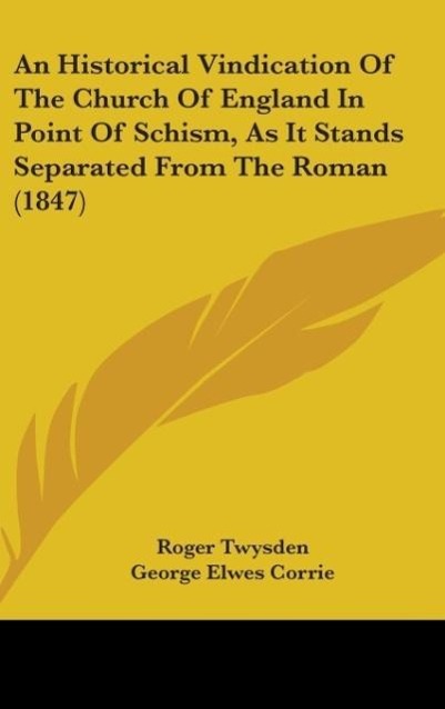 An Historical Vindication Of The Church Of England In Point Of Schism, As It Stands Separated From The Roman (1847)