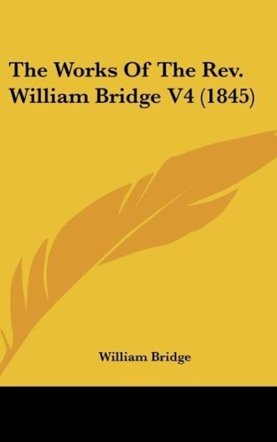 The Works Of The Rev. William Bridge V4 (1845)