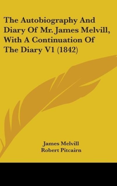 The Autobiography And Diary Of Mr. James Melvill, With A Continuation Of The Diary V1 (1842)