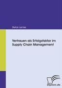 Vertrauen als Erfolgsfaktor im Supply Chain Management