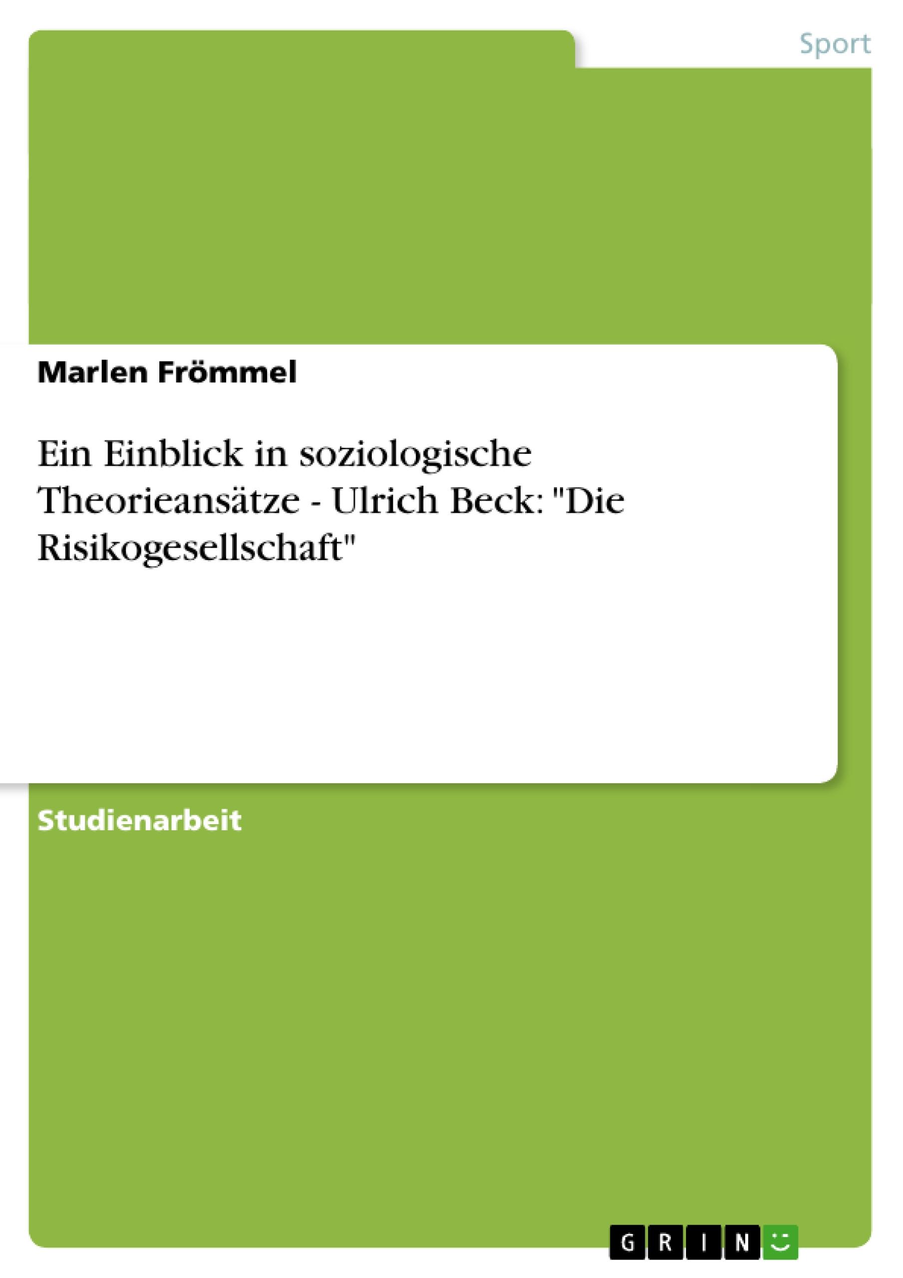 Ein Einblick in soziologische Theorieansätze - Ulrich Beck: "Die Risikogesellschaft"