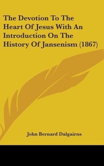 The Devotion To The Heart Of Jesus With An Introduction On The History Of Jansenism (1867)