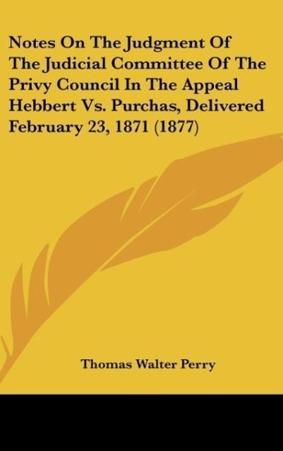 Notes On The Judgment Of The Judicial Committee Of The Privy Council In The Appeal Hebbert Vs. Purchas, Delivered February 23, 1871 (1877)