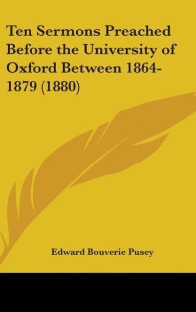 Ten Sermons Preached Before The University Of Oxford Between 1864-1879 (1880)