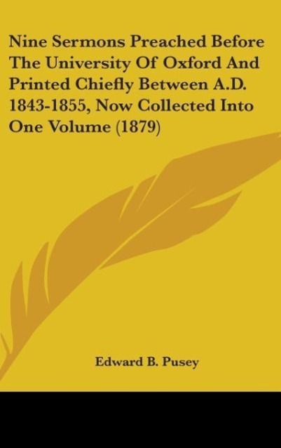 Nine Sermons Preached Before The University Of Oxford And Printed Chiefly Between A.D. 1843-1855, Now Collected Into One Volume (1879)