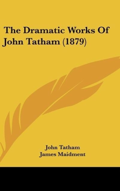 The Dramatic Works Of John Tatham (1879)