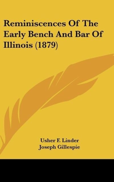 Reminiscences Of The Early Bench And Bar Of Illinois (1879)