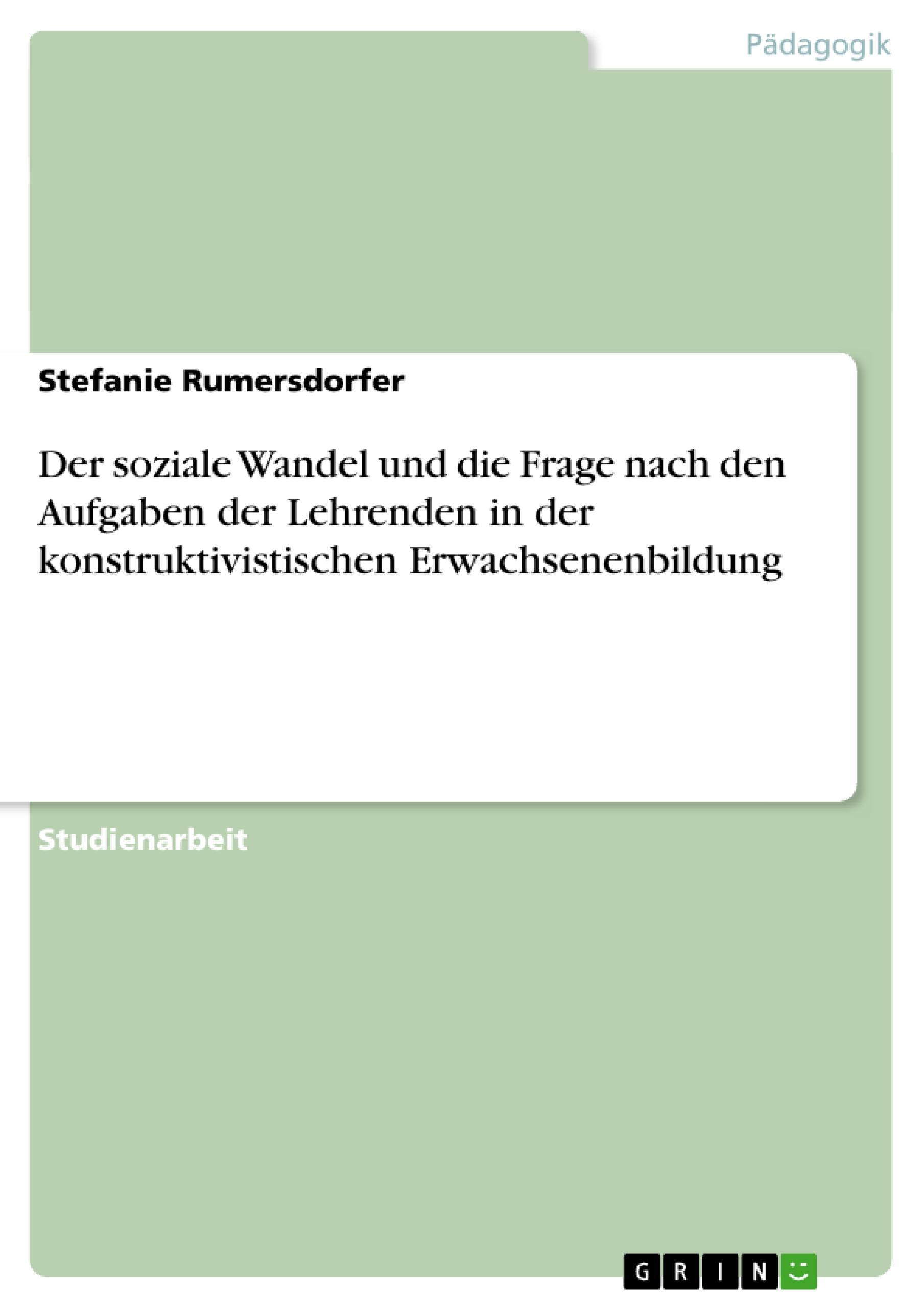 Der soziale Wandel und die Frage nach den Aufgaben der Lehrenden in der konstruktivistischen Erwachsenenbildung