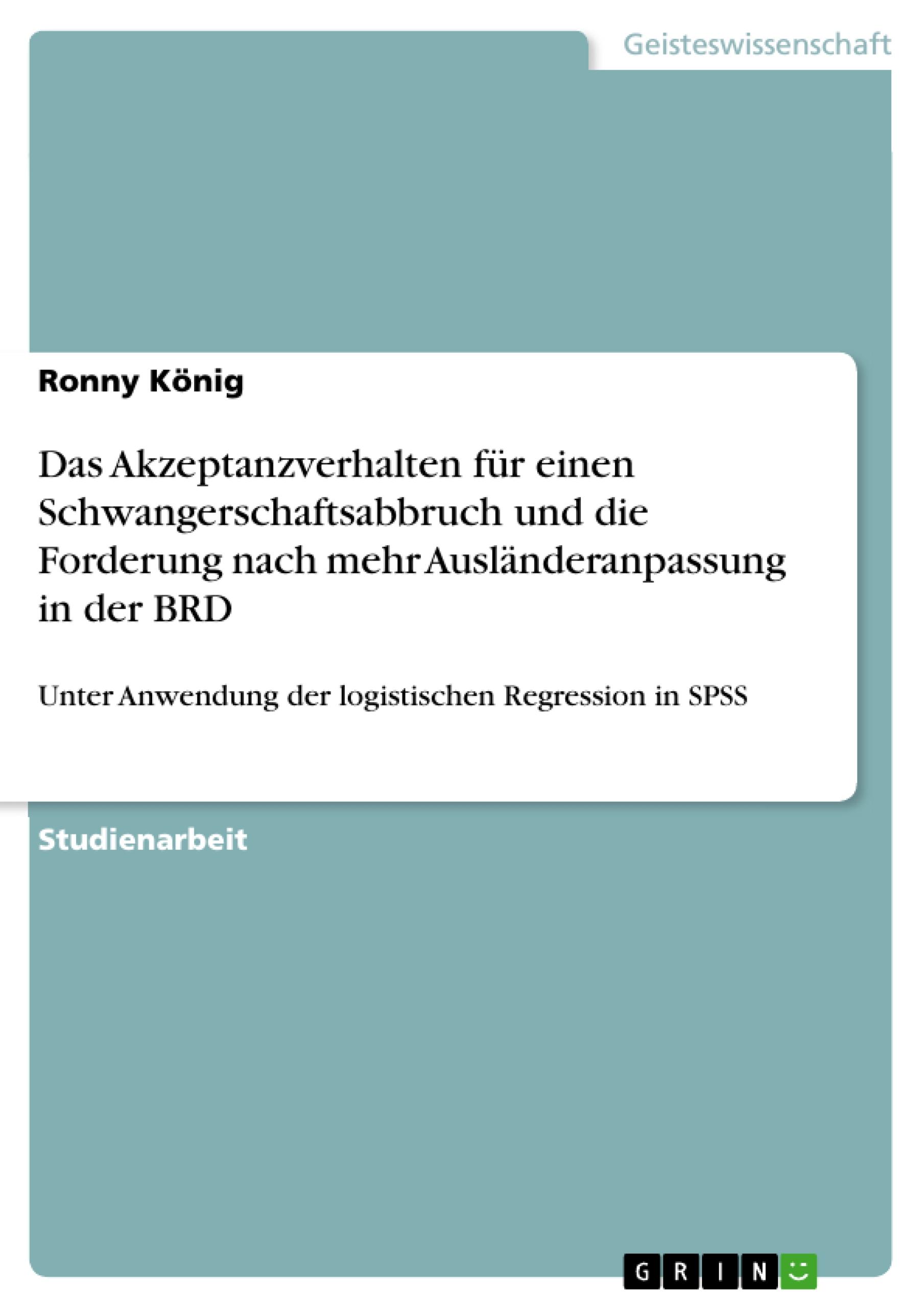 Das Akzeptanzverhalten für einen Schwangerschaftsabbruch und die Forderung nach mehr Ausländeranpassung in der BRD