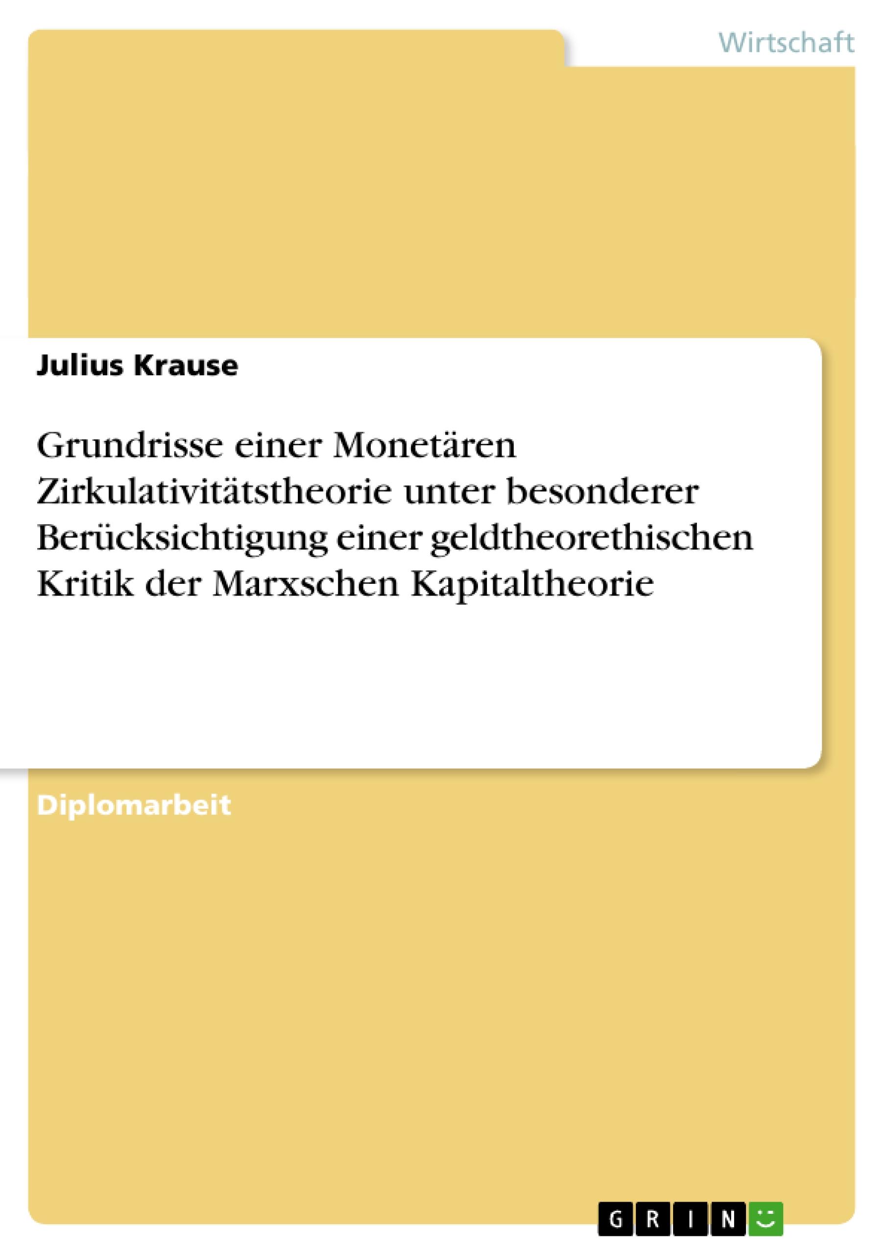 Grundrisse einer Monetären Zirkulativitätstheorie unter besonderer Berücksichtigung einer geldtheorethischen Kritik der Marxschen Kapitaltheorie