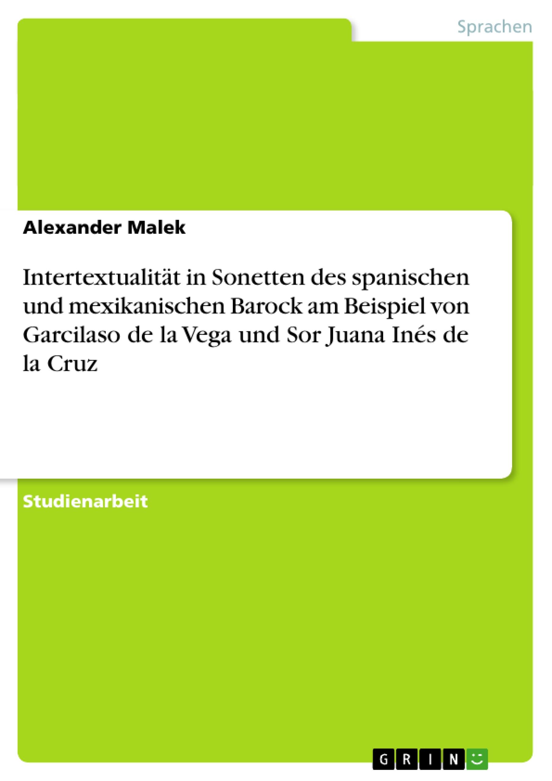 Intertextualität in Sonetten des spanischen und mexikanischen Barock am Beispiel von Garcilaso de la Vega und Sor Juana Inés de la Cruz