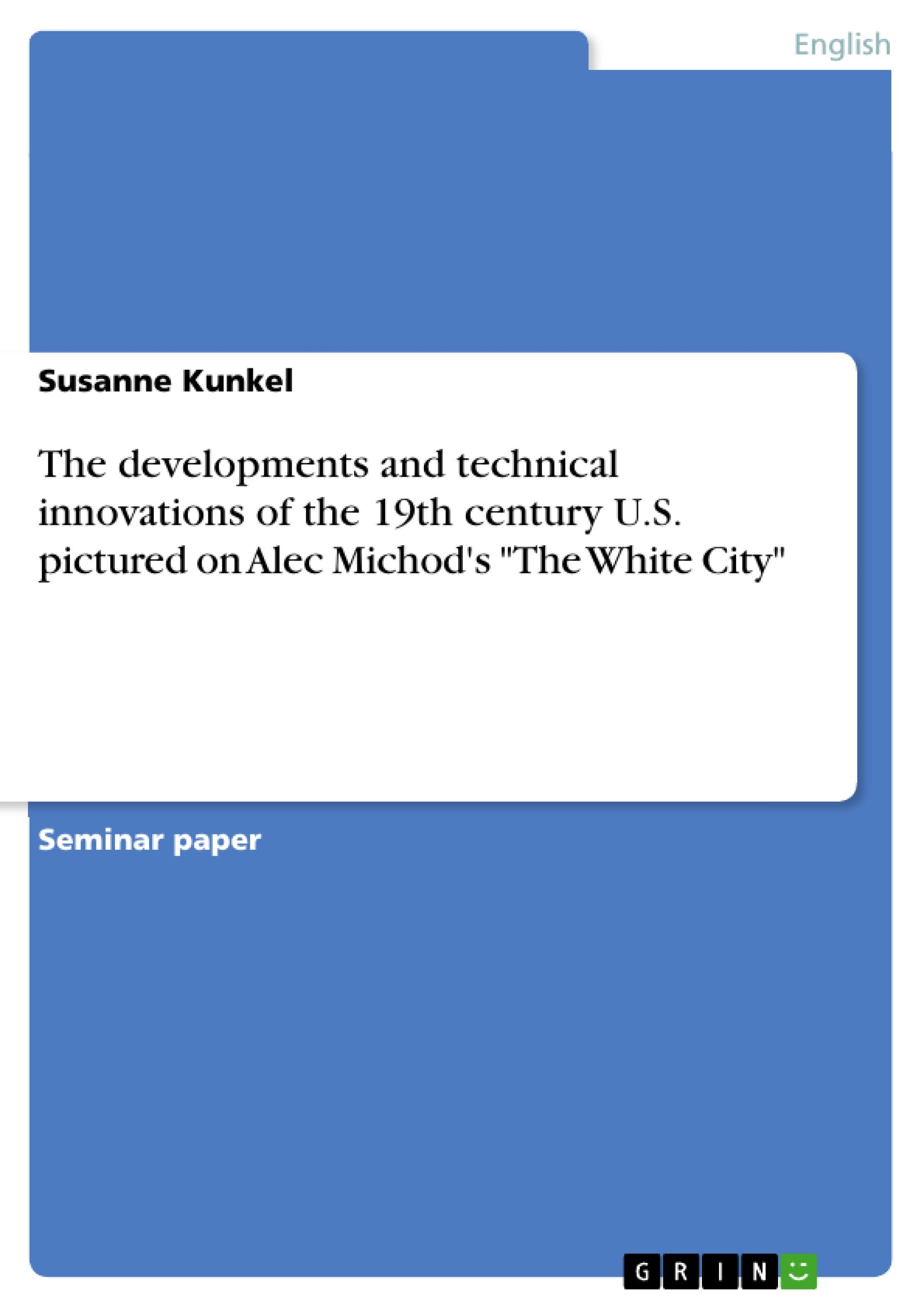 The developments and technical innovations of the 19th century U.S. pictured on Alec Michod's "The White City"