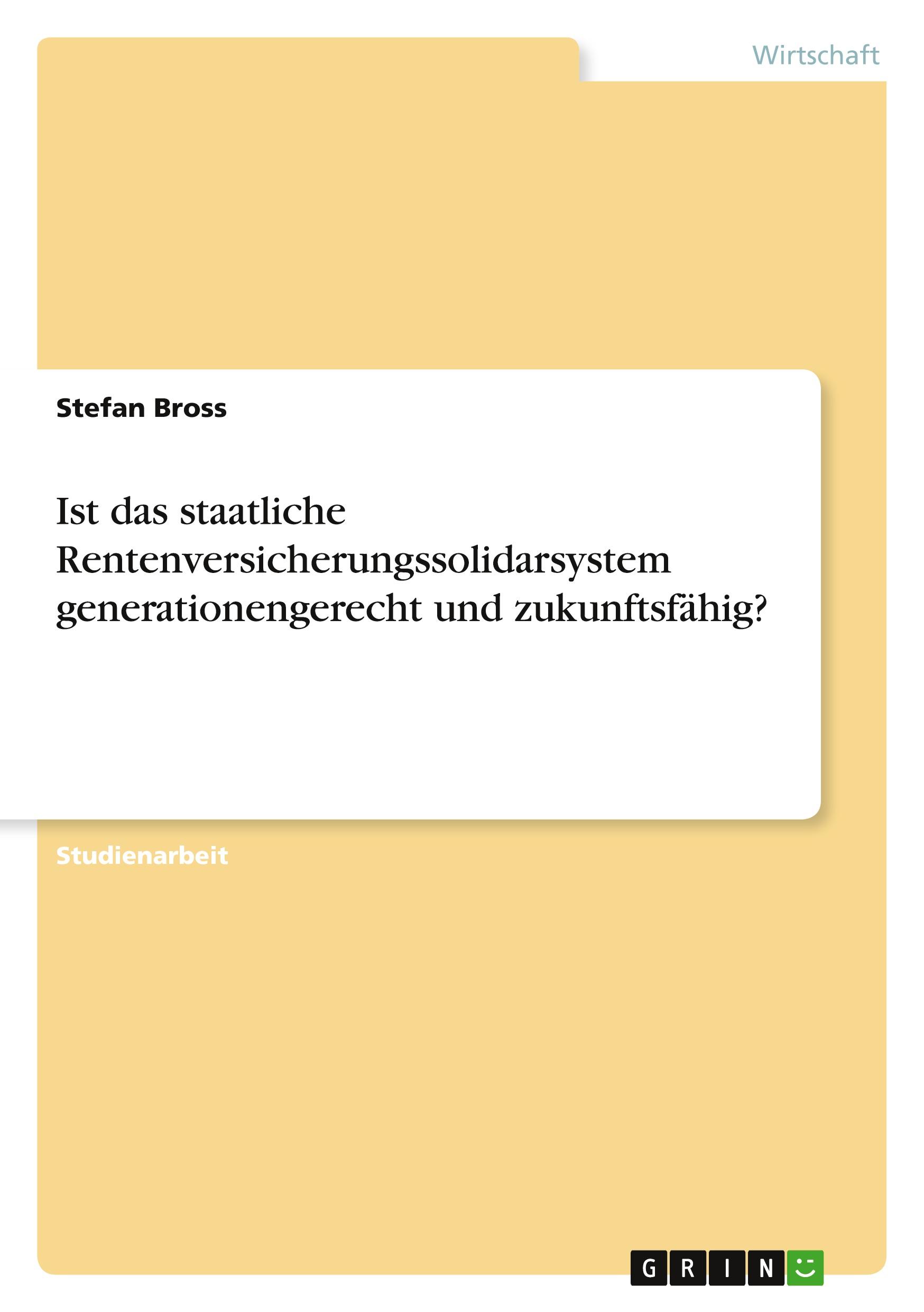 Ist das staatliche Rentenversicherungssolidarsystem generationengerecht und zukunftsfähig?