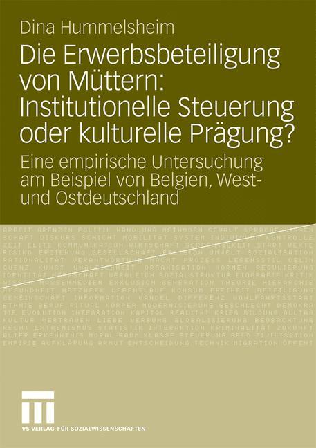 Die Erwerbsbeteiligung von Müttern: Institutionelle Steuerung oder kulturelle Prägung?