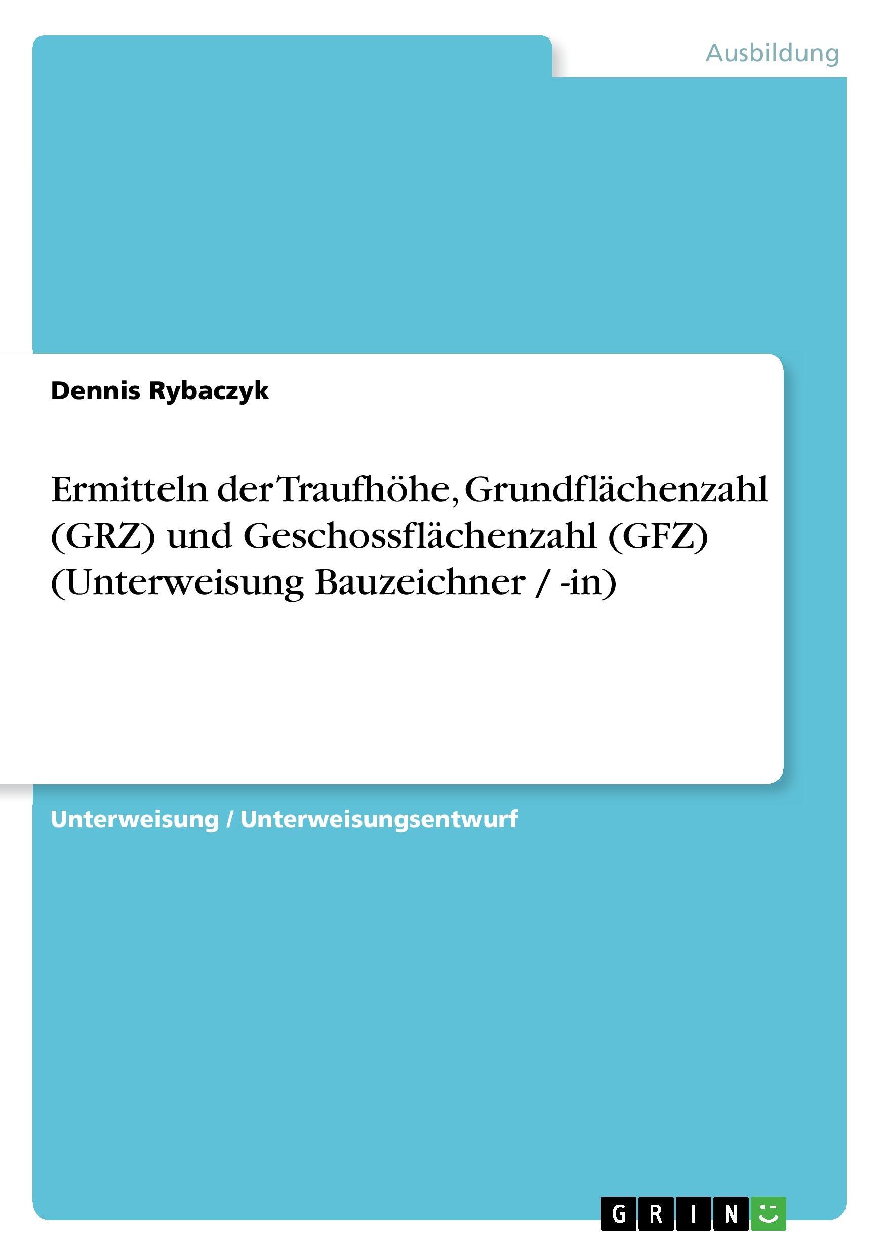 Ermitteln der Traufhöhe, Grundflächenzahl (GRZ) und Geschossflächenzahl (GFZ) (Unterweisung Bauzeichner / -in)