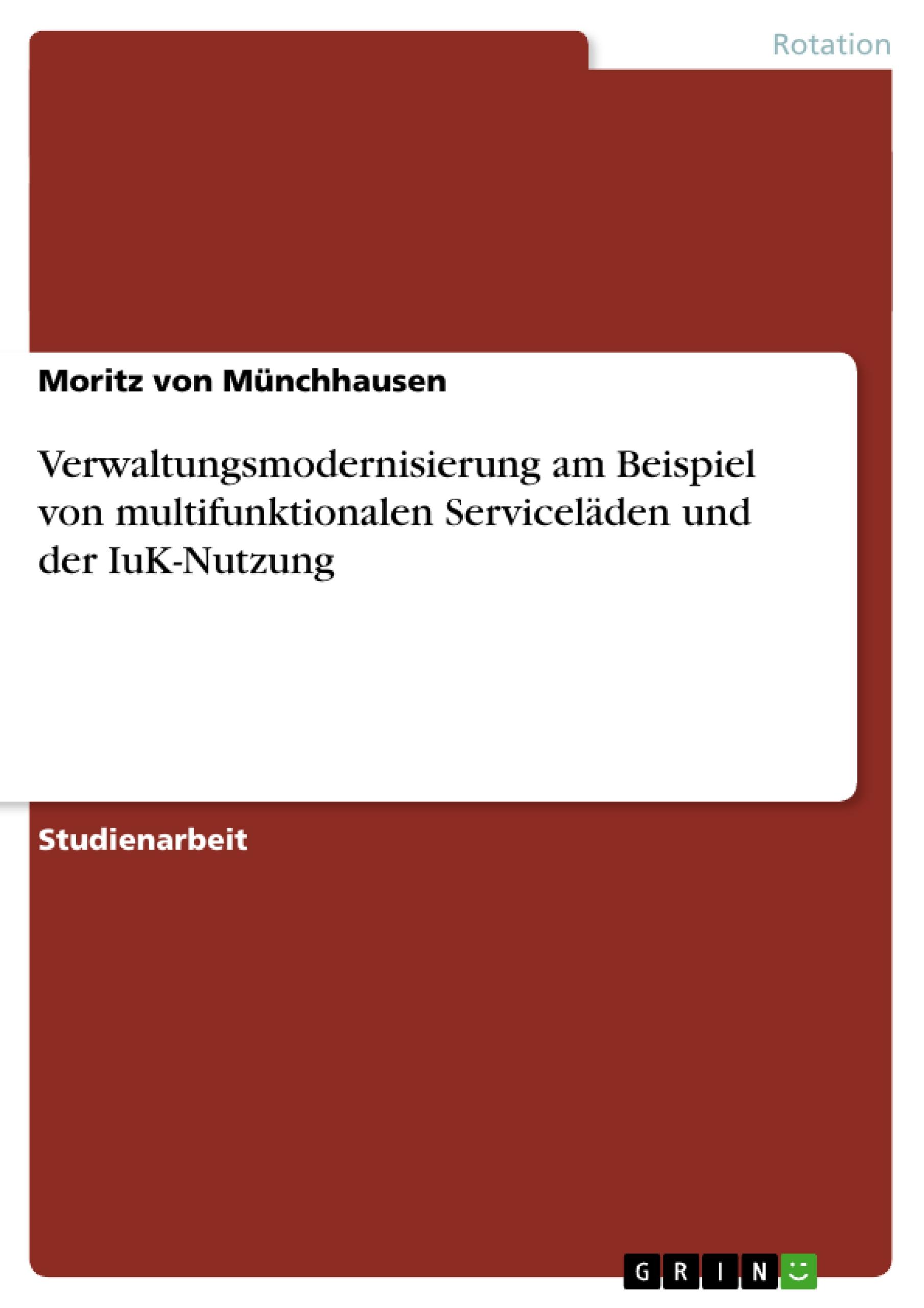 Verwaltungsmodernisierung am Beispiel von multifunktionalen Serviceläden und der IuK-Nutzung