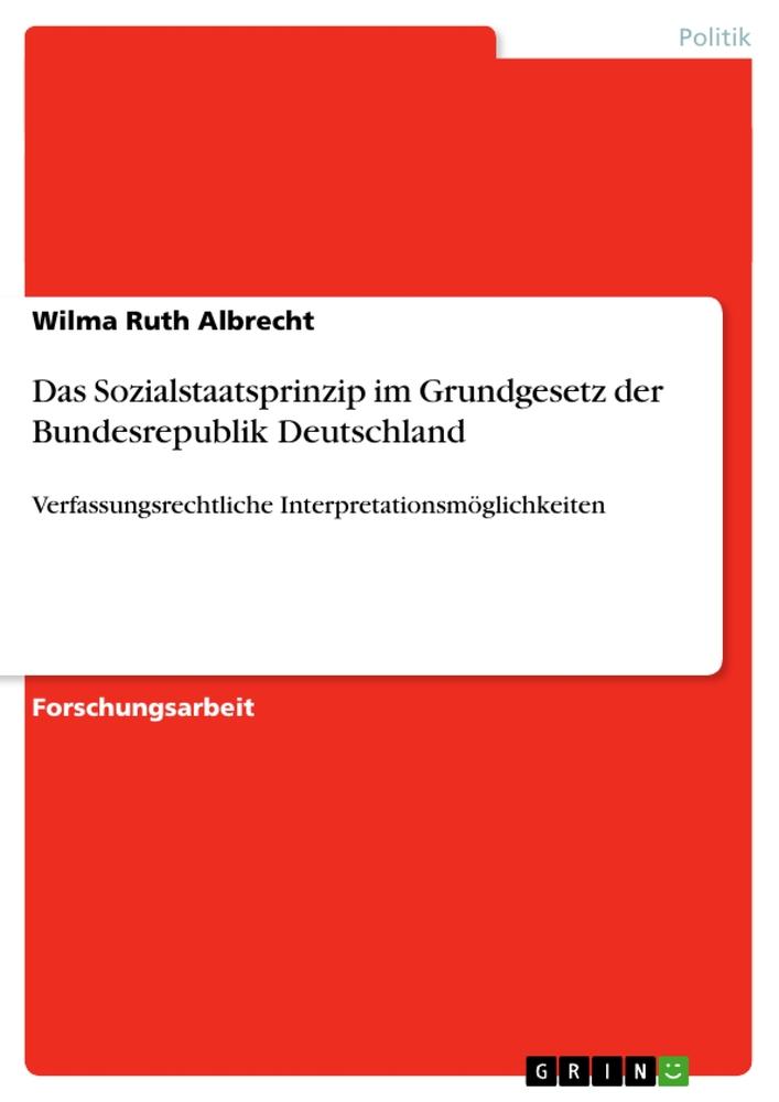 Das Sozialstaatsprinzip im Grundgesetz der Bundesrepublik Deutschland