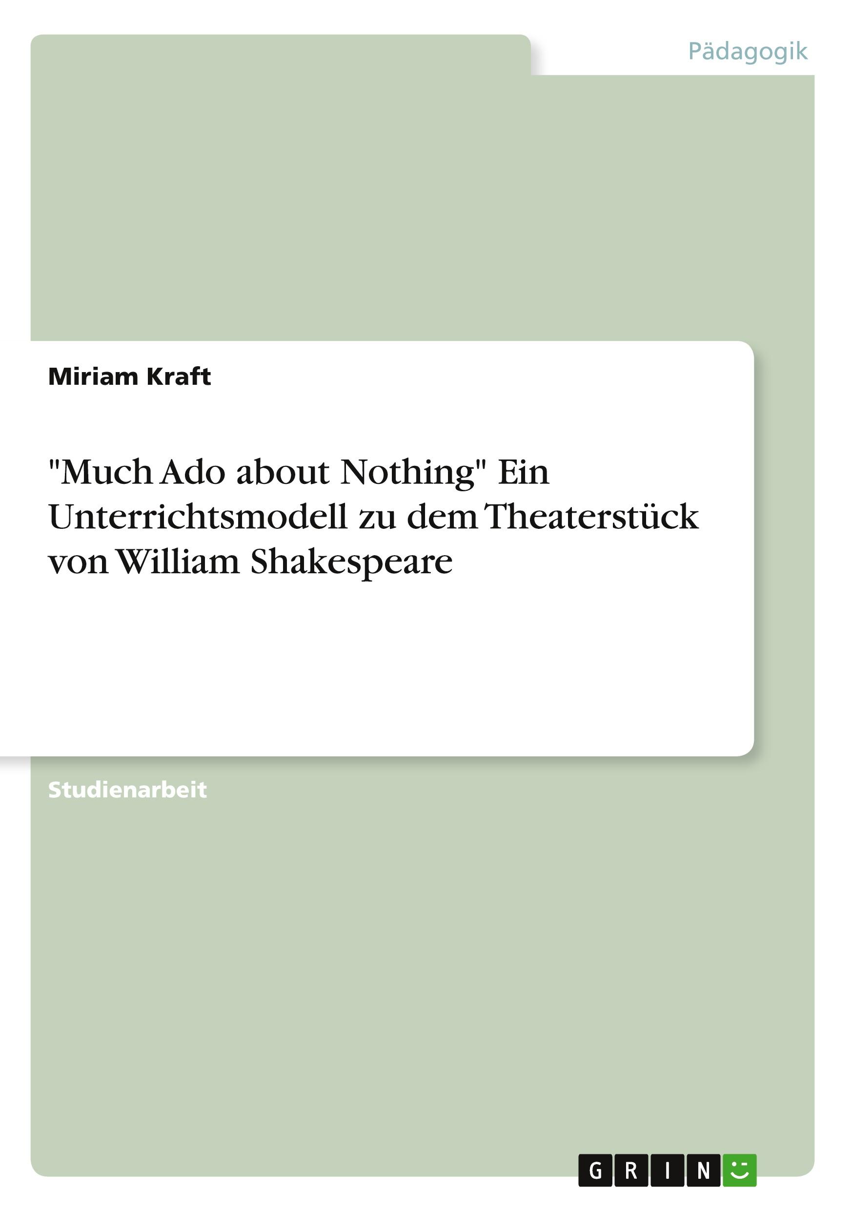 "Much Ado about Nothing" Ein Unterrichtsmodell zu dem Theaterstück von William Shakespeare