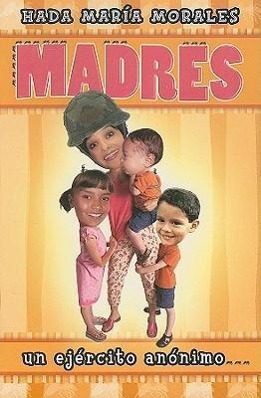 Madres: Un Ejercito Anonimo