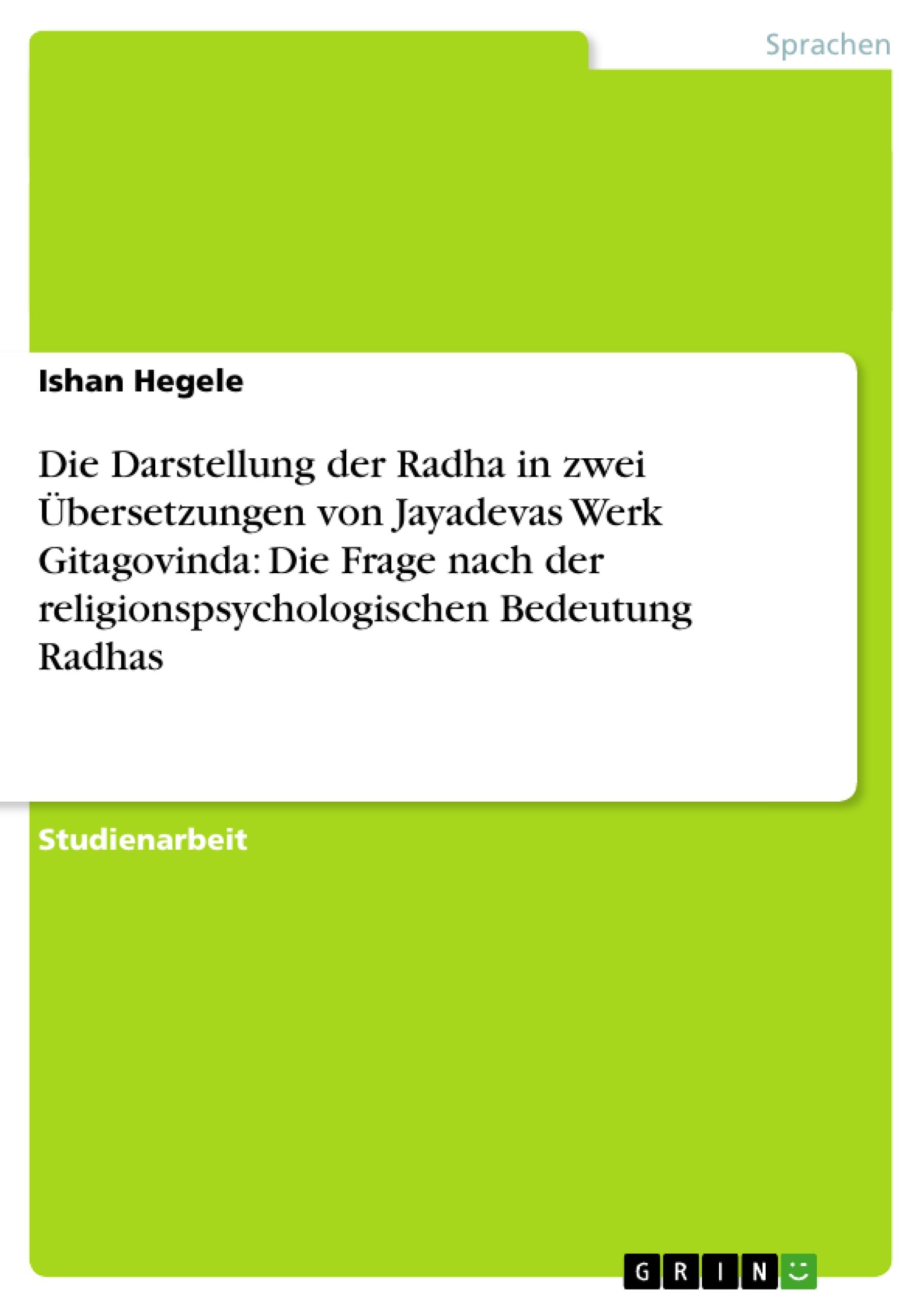 Die Darstellung der Radha in zwei Übersetzungen von Jayadevas Werk Gitagovinda: Die Frage nach der religionspsychologischen Bedeutung Radhas