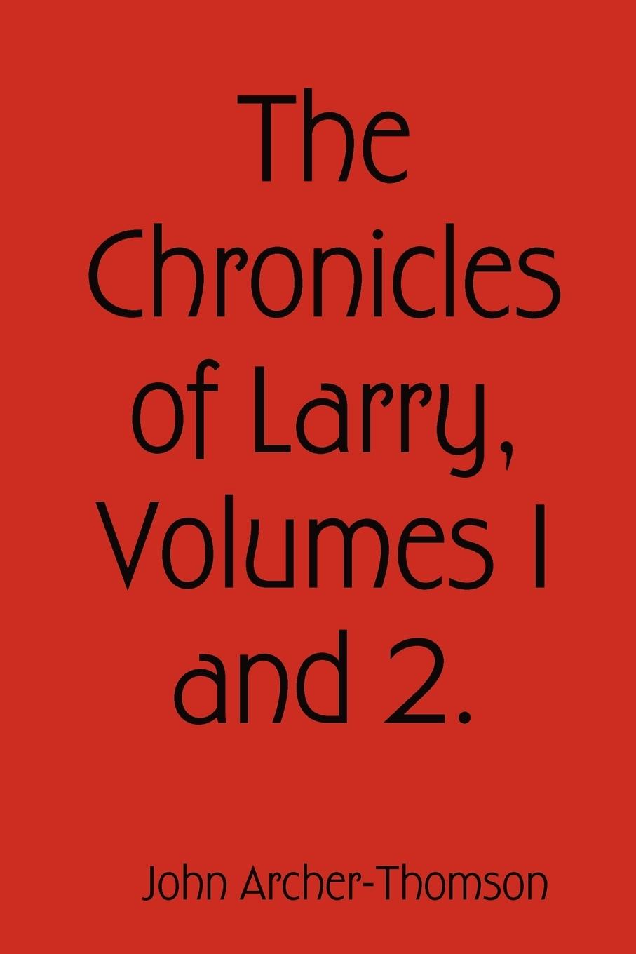 The Chronicles of Larry, Volumes 1 and 2.