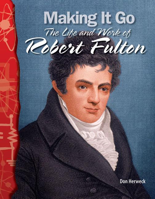 Making It Go: The Life and Work of Robert Fulton