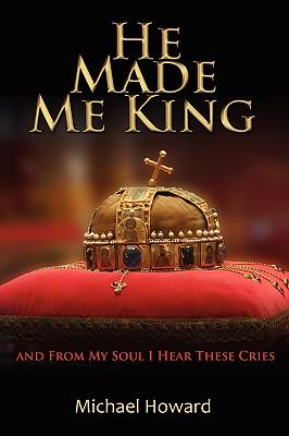 He Made Me King and From My Soul I Hear These Cries