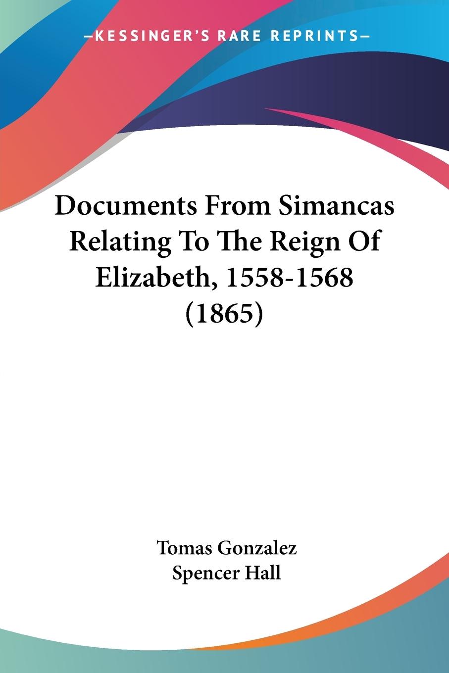 Documents From Simancas Relating To The Reign Of Elizabeth, 1558-1568 (1865)