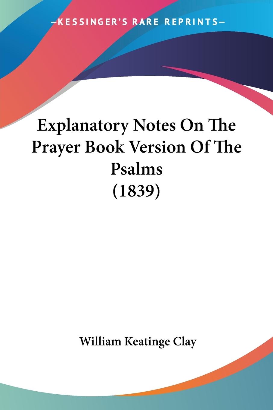 Explanatory Notes On The Prayer Book Version Of The Psalms (1839)